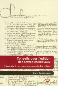 Conseils pour l'édition des textes médiévaux. Tome 2, Actes et documents d'archives - Guyotjeannin Olivier