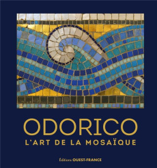 Odorico, l'art de la mosaique - Lemaître Capucine ; Enocq Daniel ; Ronné Hervé