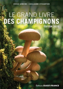 Le Grand livre des champignons. Edition 2025 - Lemoine Cécile ; Eyssartier Guillaume