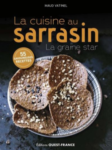 La cuisine au sarrasin. La graine star. 55 savoureuses recettes - Vatinel Maud