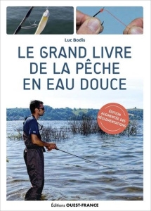 Le grand livre de la pêche en eau douce. Edition revue et augmentée - Bodis Luc
