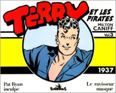 Terry et les pirates Tome 3 : Pat Ryan inculpé ; Le Ravisseur masqué (1937) - Caniff Milton