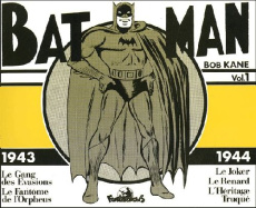 Batman Volume 1 : 1943-1944. Le Gang des évasions, Le Fantôme de l'Orpheus, Le Joker, Le Renard, L'H - Kane Bob