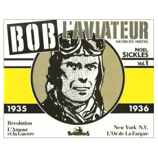 Bob l'aviateur (Scorchy Smith) Tome 1 : 1935-1936 : Révolution. L'Amour et la Guerre. L'Or de La Far - Sickles Noel