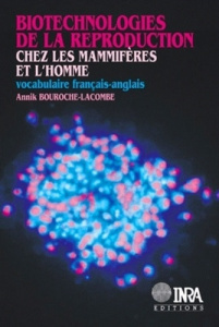 BIOTECHNOLOGIES DE LA REPRODUCTION CHEZ LES MAMMIFERES ET L'HOMME. VOCABULAIRE FRANCAIS-ANGLAIS - BOUROCHE-LACOMB