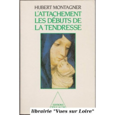 L'Attachement, les débuts de la tendresse - Montagner Hubert
