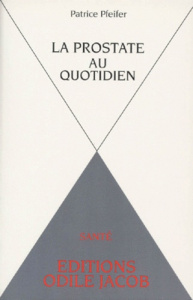 LA PROSTATE AU QUOTIDIEN - PFEIFER PATRICE