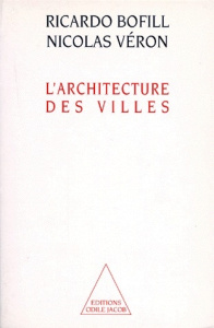 L'architecture des villes - Bofill Ricardo ; Véron Nicolas