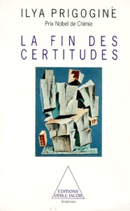 LA FIN DES CERTITUDES. Temps, Chaos et les Lois de la nature - Prigogine Ilya