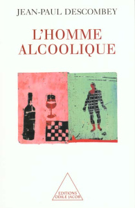 L'homme alcoolique - Descombey Jean-Paul