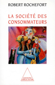 La société des consommateurs - Rochefort Robert