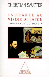 LA FRANCE AU MIROIR DU JAPON. Croissance ou déclin - Sautter Christian