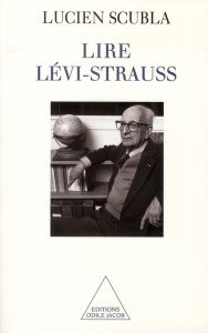 Lire Lévi-Strauss. Le déploiement d'une intuition - Scubla Lucien