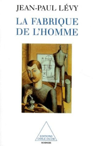 La fabrique de l'homme - Levy Jean-Paul