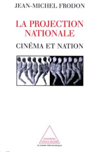 LA PROJECTION NATIONALE. Cinéma et nation - Frodon Jean-Michel