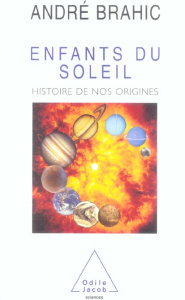 Enfants du Soleil. Histoire de nos origines - Brahic André