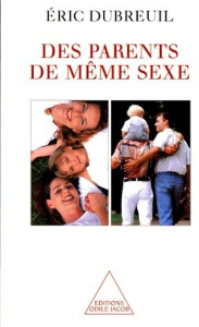 Des parents de même sexe - Dubreuil Eric