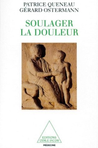 SOULAGER LA DOULEUR. Ecouter, croire, prendre soin - Ostermann Gérard ; Queneau Patrice