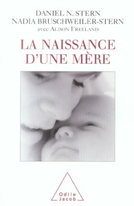 La naissance d'une mère - Bruschweiler-Stern Nadia ; Freeland Alison ; Stern