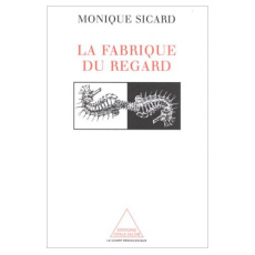 LA FABRIQUE DU REGARD. Images de science et appareils de vision (15ème-20ème siècle) - Sicard Monique