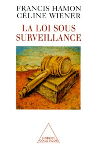 La loi sous surveillance - Wiener Céline, Hamon Francis