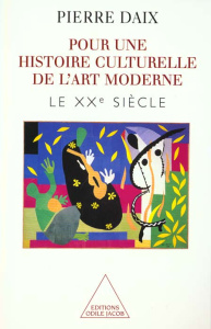 Pour une histoire culturelle de l'art moderne. Tome 2, Le XXème siècle - Daix Pierre