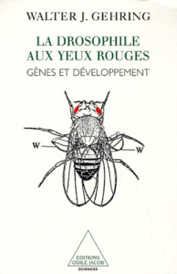 LA DROSOPHILE AUX YEUX ROUGES. Gènes et développement - Gehring Walter-J