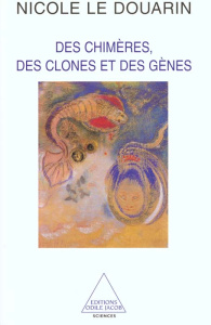 Des chimères, des clones et des gènes - Le Douarin Nicole