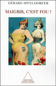 Maigrir, c'est fou ! - Apfeldorfer Gérard