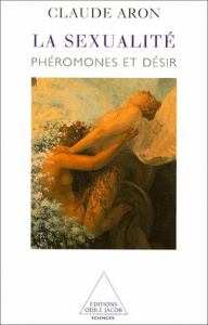LA SEXUALITE. Phéromones et désir - Aron Claude