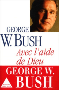Avec l'aide de Dieu - Bush George W.