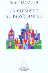 Un chimiste au passé simple - Jacques Jean