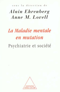 La maladie mentale en mutation. Psychiatrie et société - Ehrenberg Alain ; Lovell Anne-M