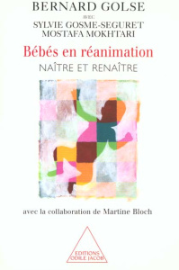 Bébés en réanimation. Naître et renaître - Golse Bernard ; Gosme-Séguret Sylvie ; Mokhtari Mo