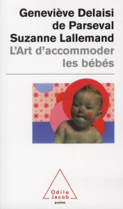L'art d'accommoder les bébés. Cent ans de recettes françaises de puériculture - Delaisi de Parseval Geneviève