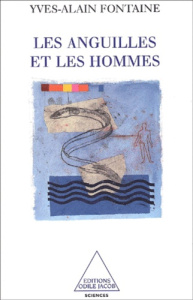 Les anguilles et les hommes. Les incertitudes de l'adaptation - Fontaine Yves-Alain