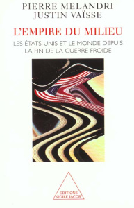 L'empire du milieu. Les Etats-Unis et le monde depuis la fin de la guerre froide - Melandri Pierre ; Vaïsse Justin