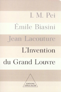 L'invention du Grand Louvre - Biasini Emile ; Lacouture Jean ; Pei Ieoh-Ming