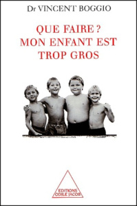 Que faire ? Mon enfant est trop gros - Boggio Vincent
