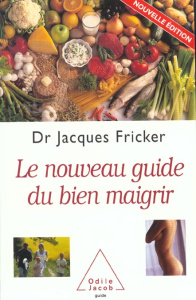Le nouveau guide du bien maigrir - Fricker Jacques