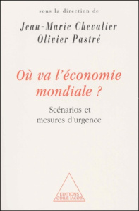 Où va l'économie mondiale ? Scénarios et mesures d'urgence - Pastré Olivier, Chevalier Jean-Marie, Collectif