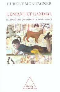 L'enfant et l'animal. Les émotions qui libèrent l'intelligence - Montagner Hubert