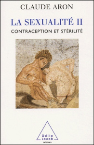 La sexualité. Tome 2, Contraception et stérilité - Aron Claude