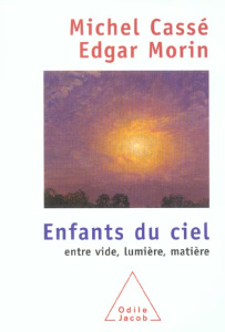 Enfants du ciel. Entre vide, lumière, matière - Cassé Michel ; Morin Edgar