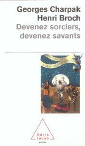 Devenez sorciers, devenez savants - Charpak Georges ; Broch Henri