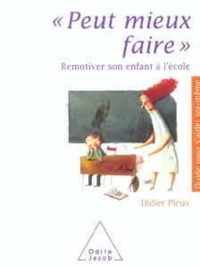 Peut mieux faire. Remotiver son enfant à l'école - Pleux Didier