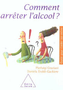 Comment arrêter l'alcool ? - Graziani Pierluigi ; Eraldi-Gackiere Daniela