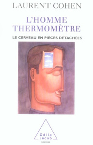 L'homme-thermomètre. Le cerveau en pièces détachées - Cohen Laurent