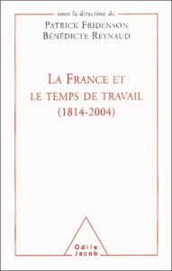 La France et le temps de travail (1814-2004) - Fridenson Patrick ; Reynaud Bénédicte