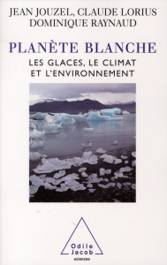 Planète blanche. Les glaces, le climat et l'environnement - Jouzel Jean ; Lorius Claude ; Raynaud Dominique